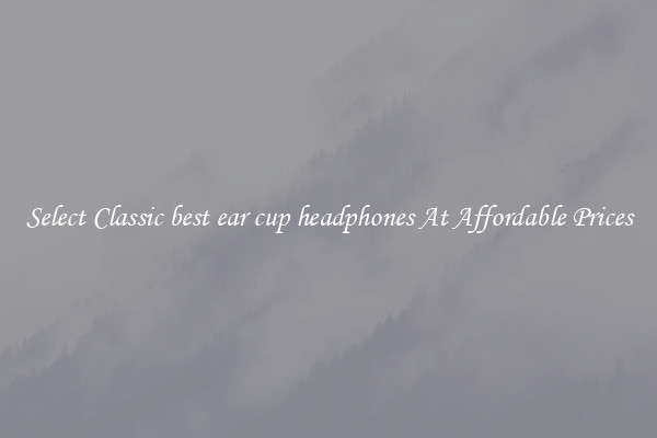 Select Classic best ear cup headphones At Affordable Prices