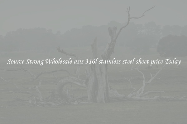 Source Strong Wholesale asis 316l stainless steel sheet price Today