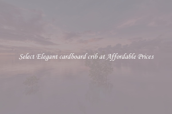 Select Elegant cardboard crib at Affordable Prices