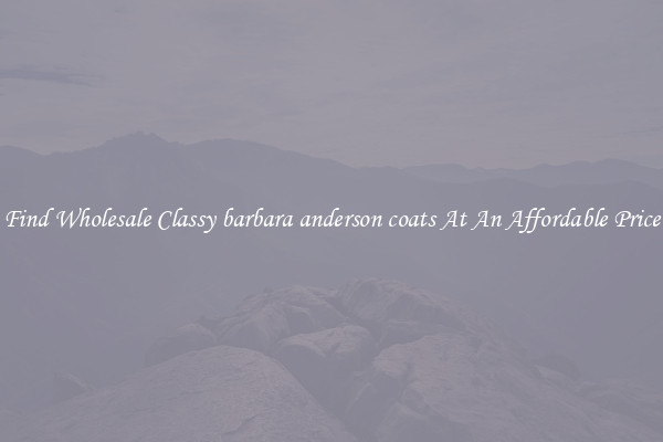 Find Wholesale Classy barbara anderson coats At An Affordable Price