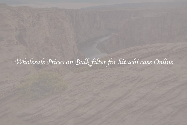 Wholesale Prices on Bulk filter for hitachi case Online