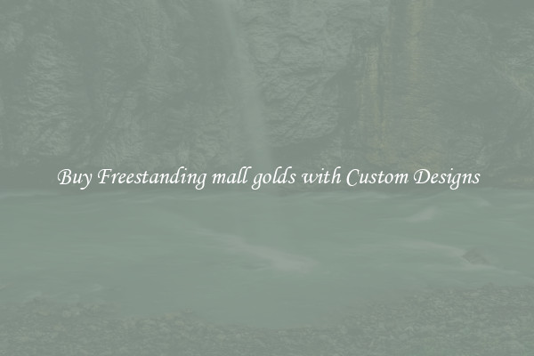 Buy Freestanding mall golds with Custom Designs