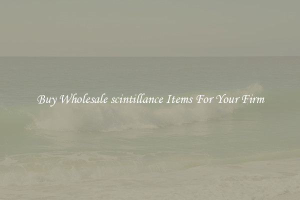 Buy Wholesale scintillance Items For Your Firm
