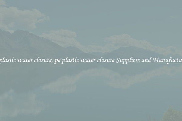 pe plastic water closure, pe plastic water closure Suppliers and Manufacturers