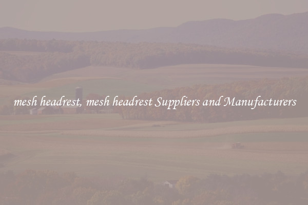 mesh headrest, mesh headrest Suppliers and Manufacturers