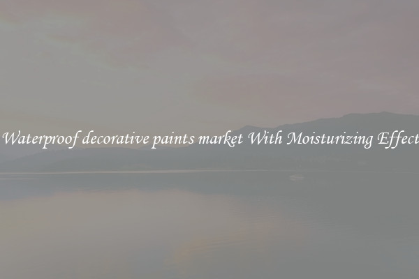 Waterproof decorative paints market With Moisturizing Effect