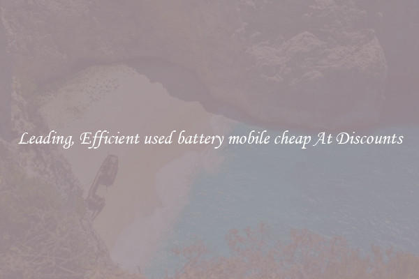 Leading, Efficient used battery mobile cheap At Discounts