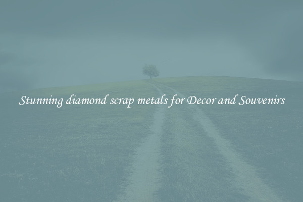 Stunning diamond scrap metals for Decor and Souvenirs