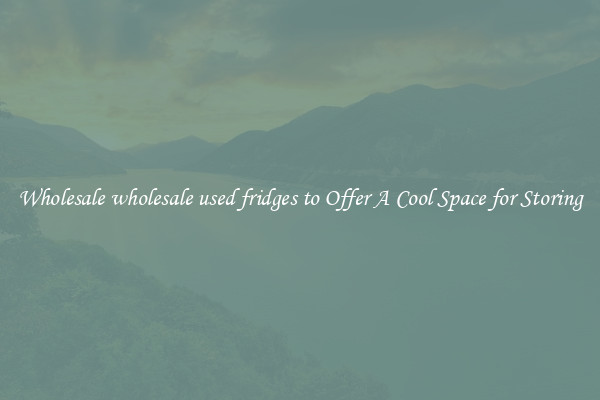 Wholesale wholesale used fridges to Offer A Cool Space for Storing