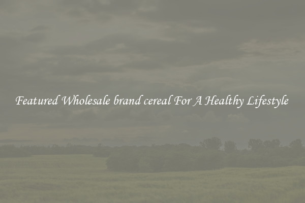 Featured Wholesale brand cereal For A Healthy Lifestyle 