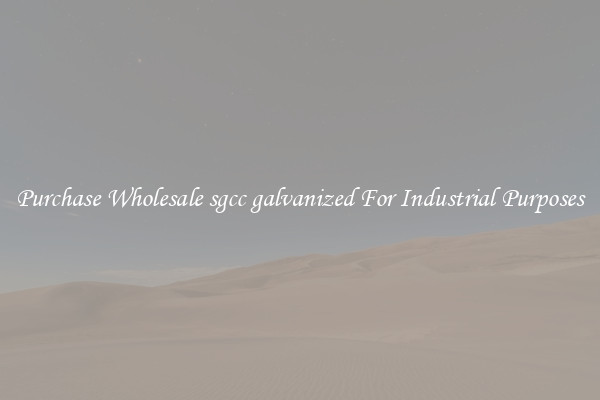 Purchase Wholesale sgcc galvanized For Industrial Purposes