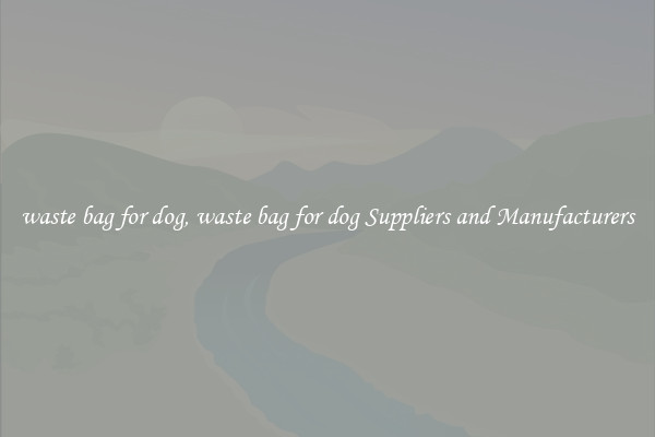waste bag for dog, waste bag for dog Suppliers and Manufacturers