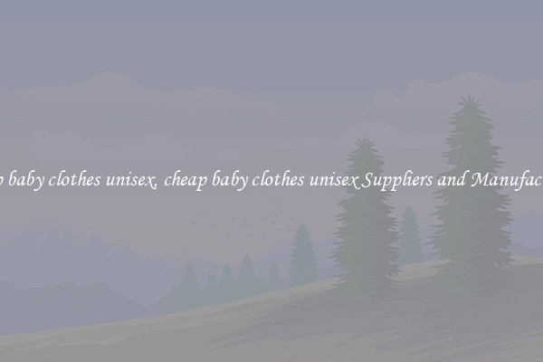 cheap baby clothes unisex, cheap baby clothes unisex Suppliers and Manufacturers