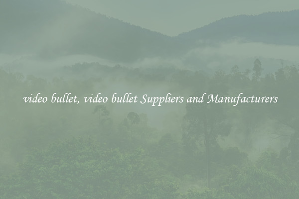 video bullet, video bullet Suppliers and Manufacturers
