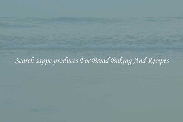 Search sappe products For Bread Baking And Recipes