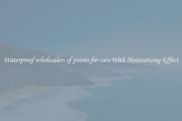 Waterproof wholesalers of paints for cars With Moisturizing Effect