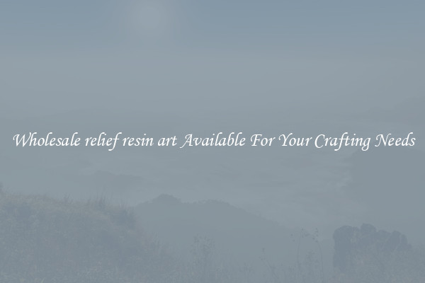Wholesale relief resin art Available For Your Crafting Needs