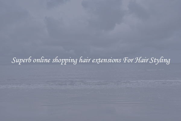 Superb online shopping hair extensions For Hair Styling