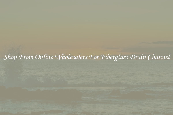 Shop From Online Wholesalers For Fiberglass Drain Channel