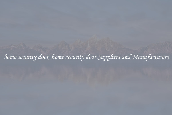 home security door, home security door Suppliers and Manufacturers