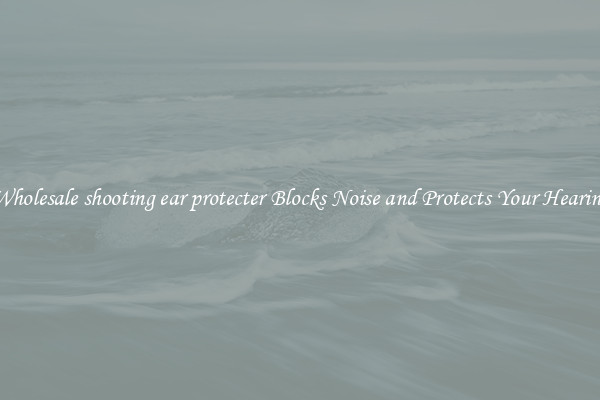 Wholesale shooting ear protecter Blocks Noise and Protects Your Hearing