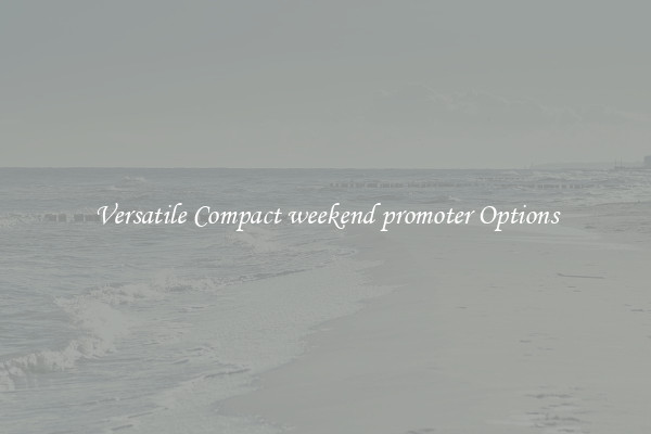 Versatile Compact weekend promoter Options