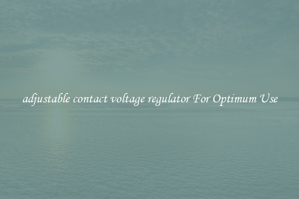 adjustable contact voltage regulator For Optimum Use