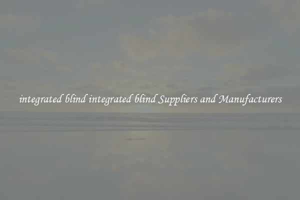 integrated blind integrated blind Suppliers and Manufacturers