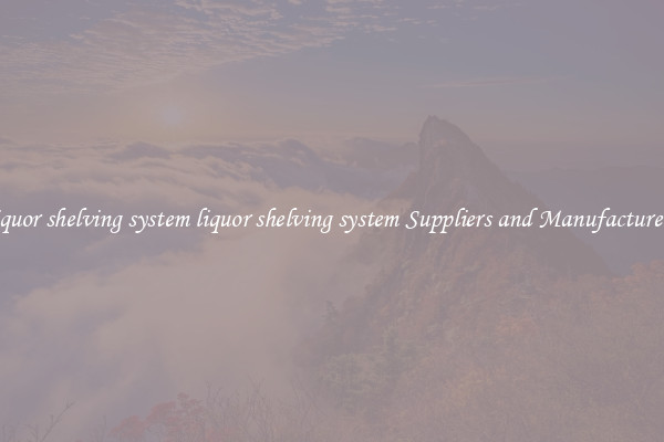 liquor shelving system liquor shelving system Suppliers and Manufacturers