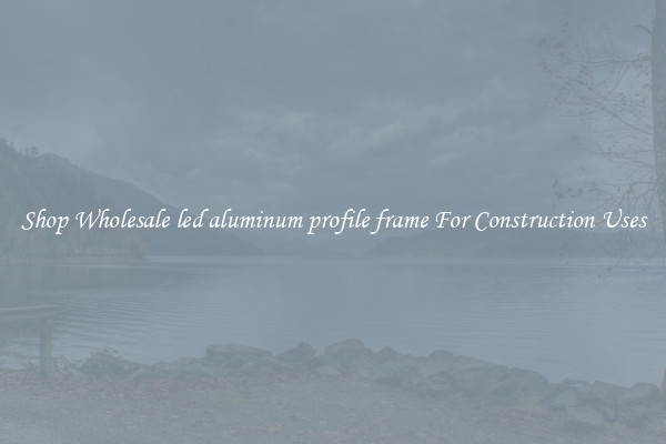 Shop Wholesale led aluminum profile frame For Construction Uses