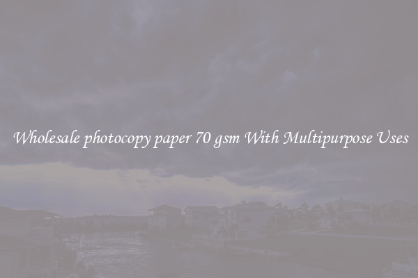 Wholesale photocopy paper 70 gsm With Multipurpose Uses