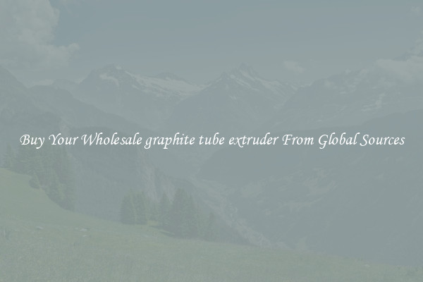 Buy Your Wholesale graphite tube extruder From Global Sources