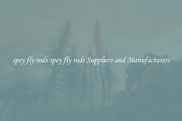 spey fly rods spey fly rods Suppliers and Manufacturers