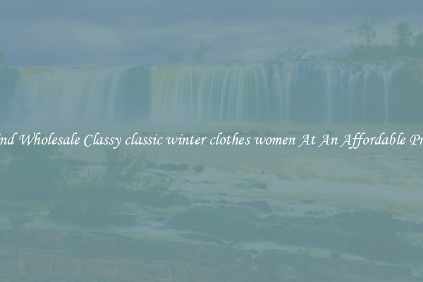 Find Wholesale Classy classic winter clothes women At An Affordable Price