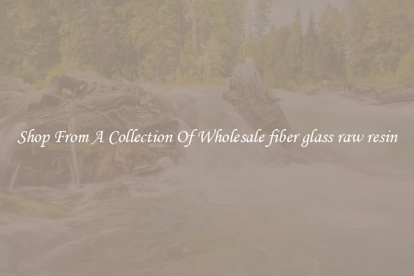 Shop From A Collection Of Wholesale fiber glass raw resin