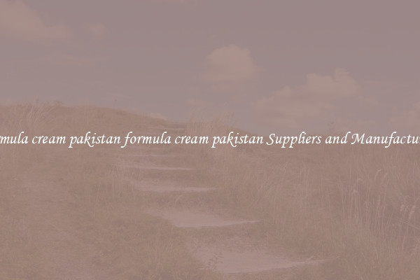 formula cream pakistan formula cream pakistan Suppliers and Manufacturers