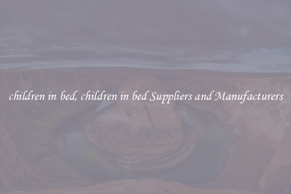 children in bed, children in bed Suppliers and Manufacturers