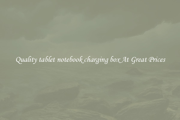 Quality tablet notebook charging box At Great Prices