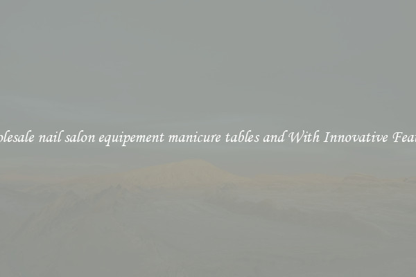 Wholesale nail salon equipement manicure tables and With Innovative Features