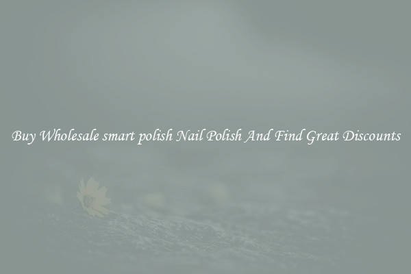 Buy Wholesale smart polish Nail Polish And Find Great Discounts