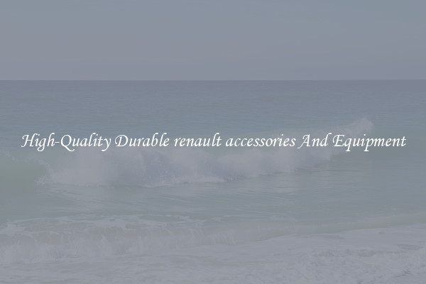 High-Quality Durable renault accessories And Equipment