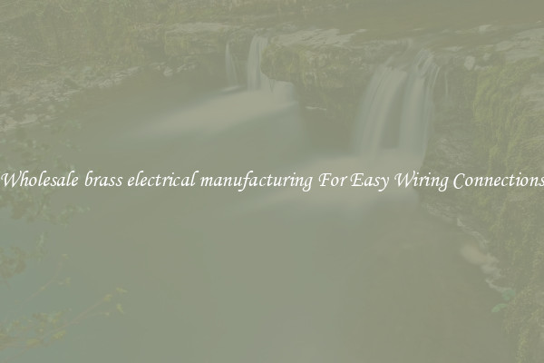 Wholesale brass electrical manufacturing For Easy Wiring Connections
