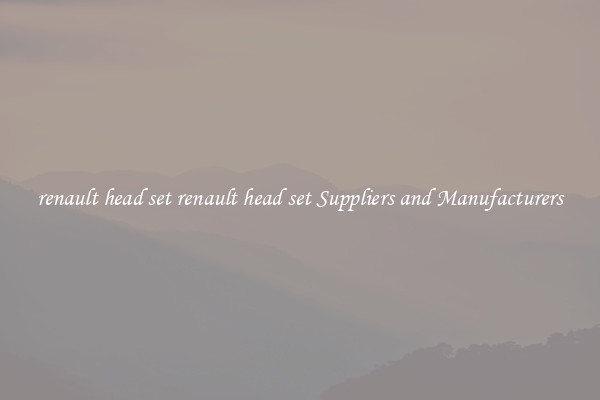 renault head set renault head set Suppliers and Manufacturers