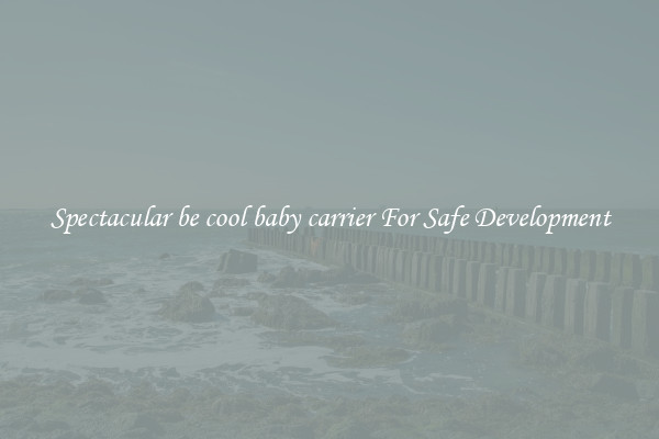 Spectacular be cool baby carrier For Safe Development