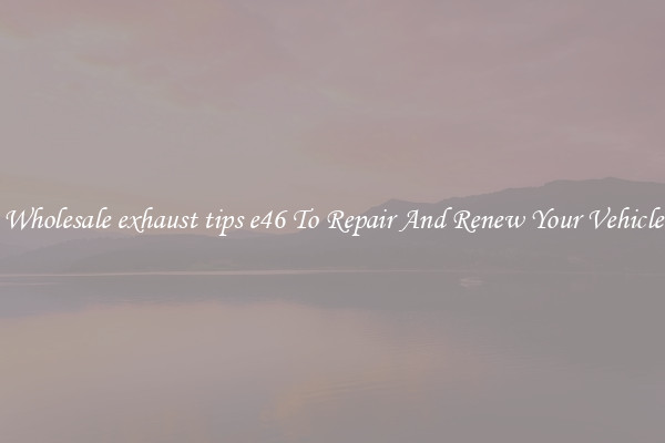 Wholesale exhaust tips e46 To Repair And Renew Your Vehicle