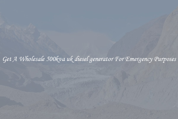 Get A Wholesale 500kva uk diesel generator For Emergency Purposes