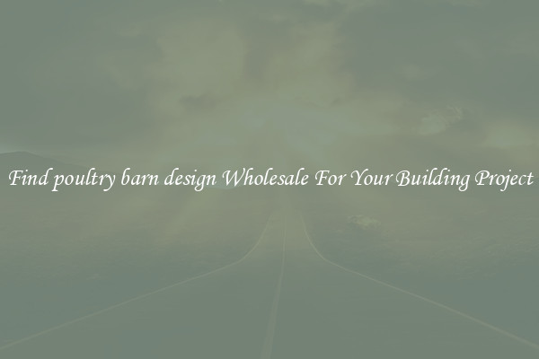 Find poultry barn design Wholesale For Your Building Project
