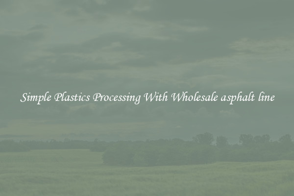 Simple Plastics Processing With Wholesale asphalt line