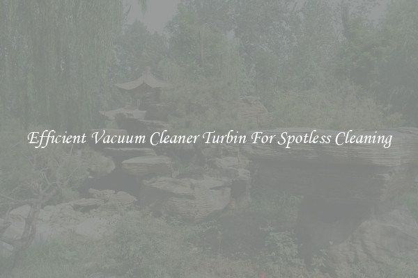 Efficient Vacuum Cleaner Turbin For Spotless Cleaning