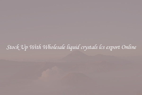 Stock Up With Wholesale liquid crystals lcs export Online